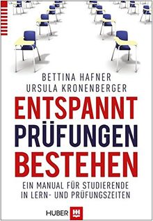 Entspannt Prüfungen bestehen: Ein Manual für Studierende in Lern- und Prüfungszeiten