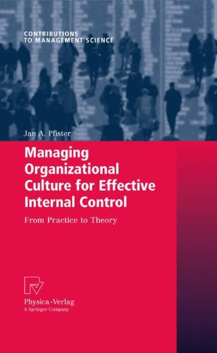 Managing Organizational Culture for Effective Internal Control: From Practice to Theory (Contributions to Management Science)