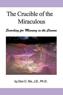 The Crucible of the Miraculous: Searching for Meaning in the Cosmos