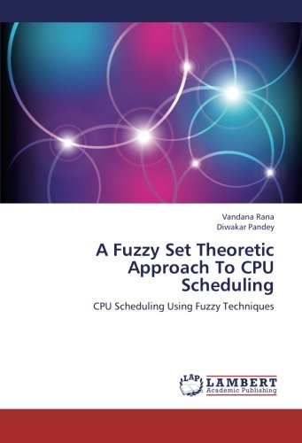 A Fuzzy Set Theoretic Approach To CPU Scheduling: CPU Scheduling Using Fuzzy Techniques