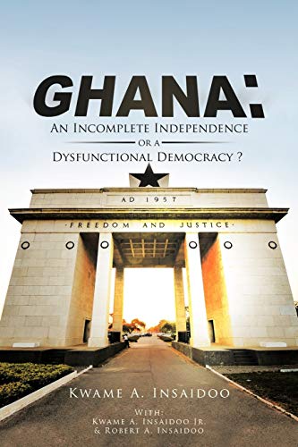 GHANA: An Incomplete Independence or a Dysfunctional Democracy?