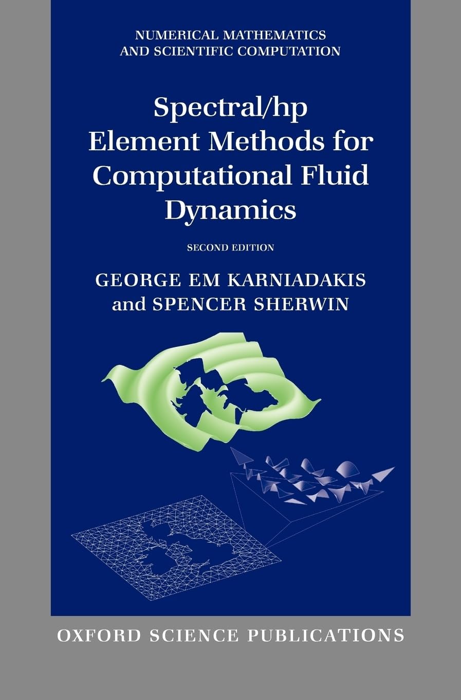 Spectral/HP Element Methods for Computational Fluid Dynamics: Second Edition (Numerical Mathematics and Scientific Computation)