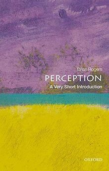 Rogers, B: Perception: A Very Short Introduction (Very Short Introductions)