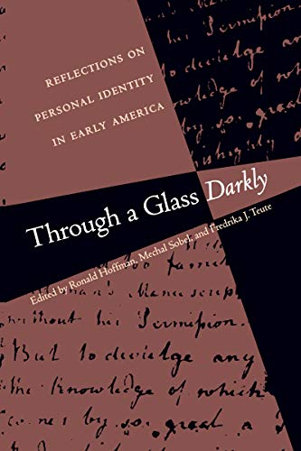Through a Glass Darkly: Reflections on Personal Identity in Early America (Published by the Omohundro Institute of Early American Histo)