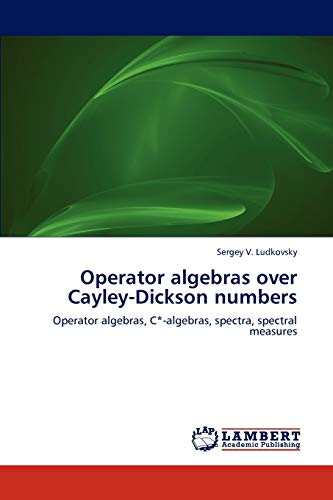 Operator algebras over Cayley-Dickson numbers: Operator algebras, C*-algebras, spectra, spectral measures