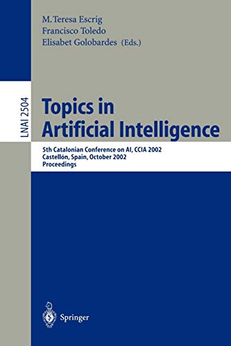 Topics in Artificial Intelligence: 5th Catalonian Conference on AI, CCIA 2002, Castell??n, Spain, October 24-25, 2002. Proceedings: 5th Catalonian ... Notes in Computer Science, 2504, Band 2504)