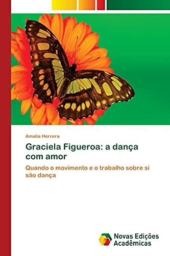 Graciela Figueroa: a dança com amor: Quando o movimento e o trabalho sobre si são dança