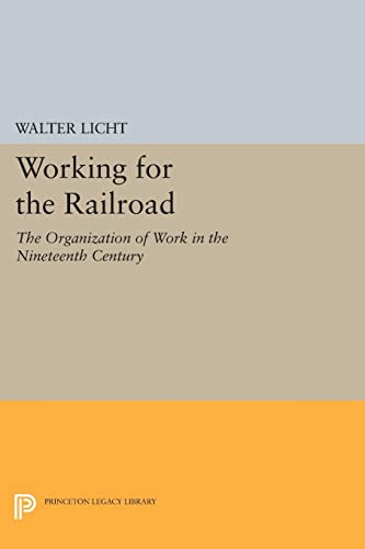 Working for the Railroad: The Organization of Work in the Nineteenth Century (Princeton Legacy Library)