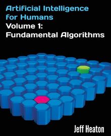 Artificial Intelligence for Humans, Volume 1: Fundamental Algorithms