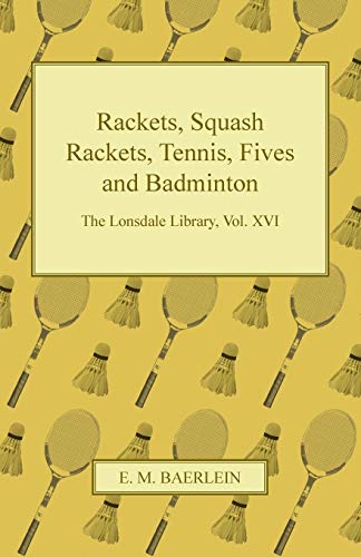 Rackets, Squash Rackets, Tennis, Fives and Badminton - The Lonsdale Library, Vol. XVI