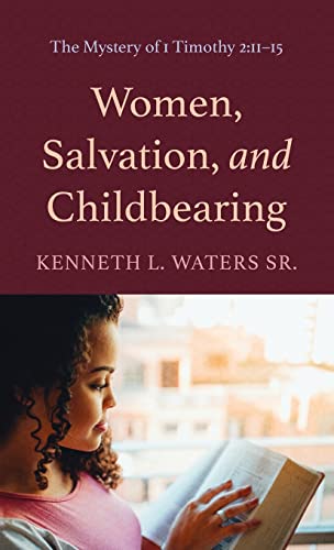 Women, Salvation, and Childbearing: The Mystery of 1 Timothy 2:11-15