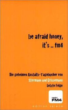 Be afraid honey, it's... FM4!: Die geheimen Anstaltstagebücher. Band 2