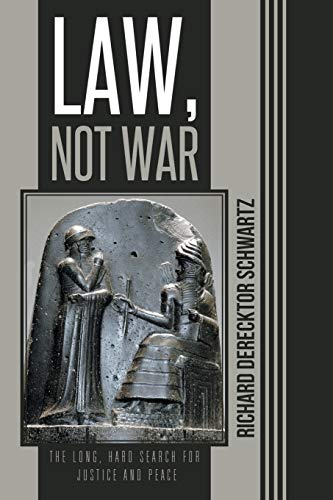 Law, Not War: The Long, Hard Search for Justice and Peace