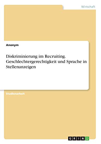 Diskriminierung im Recruiting. Geschlechtergerechtigkeit und Sprache in Stellenanzeigen