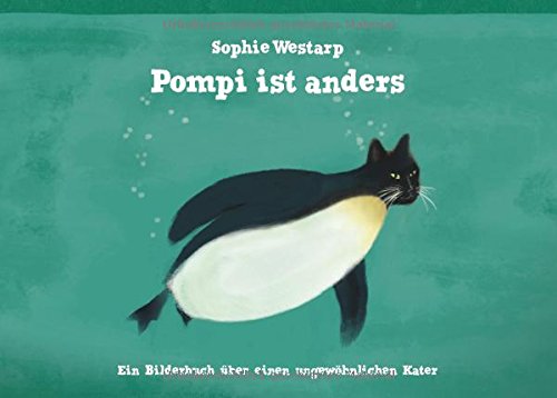 Pompi ist anders: Ein Bilderbuch über einen ungewöhnlichen Kater
