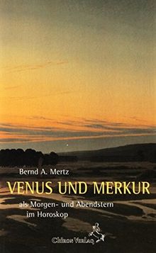 Venus und Merkur: Der Morgen- und Abendstern im Horoskop (Standardwerke der Astrologie)