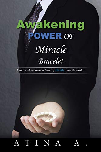 Awakening Power of Miracle Bracelet: Join the Phenomenon Jewel of Health, Love & Wealth