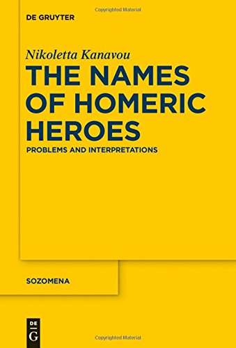The Names of Homeric Heroes: Problems and Interpretations (Sozomena, Band 15)