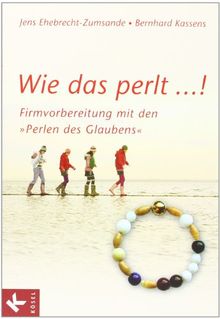 Wie das perlt ...!: Firmvorbereitung mit den "Perlen des Glaubens"