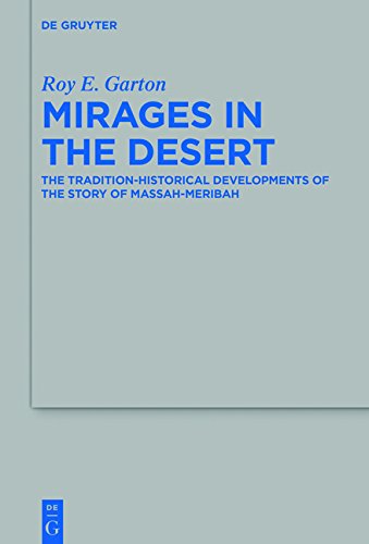 Mirages in the Desert: The Tradition-historical Developments of the Story of Massah-Meribah (Beihefte zur Zeitschrift für die alttestamentliche Wissenschaft, Band 492)