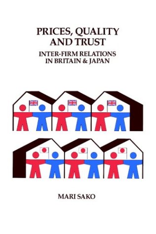 Price, Quality and Trust: Inter-firm Relations in Britain and Japan (Cambridge Studies in Management)