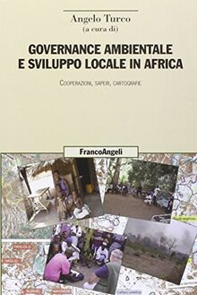 Governance ambientale e sviluppo locale in Africa. Cooperazioni, saperi, cartografie (Uomo, ambiente, sviluppo - Ricerche)