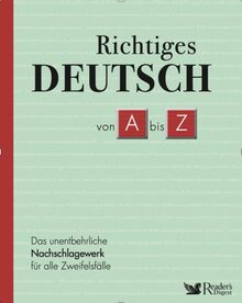 Richtiges Deutsch von A bis Z: Das unentbehrliche Nachschlagewerk für alle Zweifelsfälle