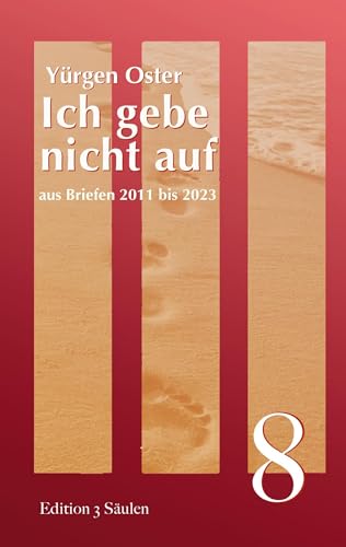 Ich gebe nicht auf: aus Briefen 2011 bis 2023 (Edition 3 Säulen)