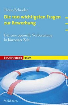 Die 100 wichtigsten Fragen zur Bewerbung: Für eine optimale Vorbereitung in kürzester Zeit