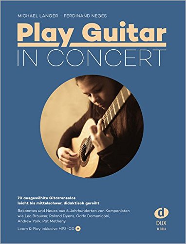 Michael Langer Play Guitar In Concert, 70 Ausgewählte Gitarrensolos - Leicht Bis Mittelschwer, Didaktisch Gereiht; Learn And Play Inkl. MP3-Cd