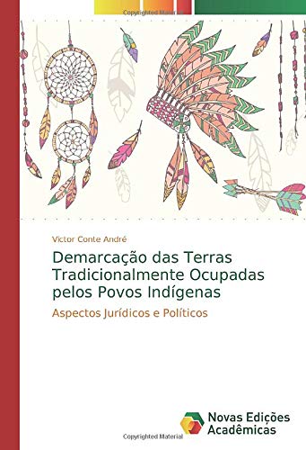 Demarcação das Terras Tradicionalmente Ocupadas pelos Povos Indígenas: Aspectos Jurídicos e Políticos