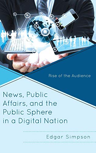 News, Public Affairs, and the Public Sphere in a Digital Nation: Rise of the Audience