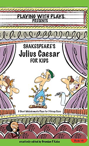 Shakespeare's Julius Caesar for Kids: 3 Short Melodramatic Plays for 3 Group Sizes (Playing with Plays, Band 4)