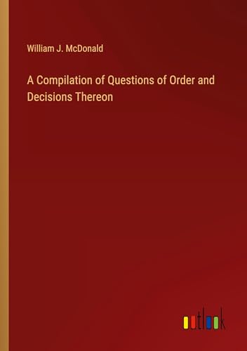 A Compilation of Questions of Order and Decisions Thereon