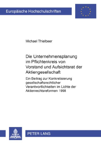 Untenehmensplanung im Pflichtenkreis von Vorstand und Aufsichtsrat der Aktiengesellschaft: Ein Beitrag zu Konkretisierung gesellschaftsrechtlicher ... 1998 (Europaische Hochschulschriften)