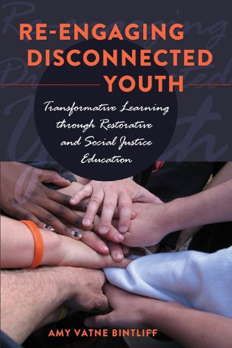 Re-engaging Disconnected Youth: Transformative Learning through Restorative and Social Justice Education (Adolescent Cultures, School and Society)