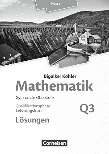 Mathematik Sekundarstufe II Ausgabe Hessen (Neubearbeitung 2016) Q3 Bigalke Köhler Mathematik - Hessen - Ausgabe 2016 - Leistungskurs 3 Halbjahr - Norbert Köhler Anton Bigalke Gabriele Ledworuski Kartoniert (TB)