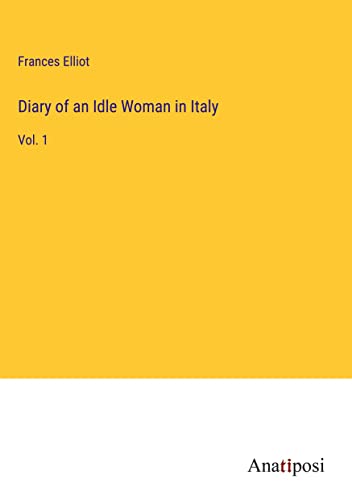 Diary of an Idle Woman in Italy: Vol. 1