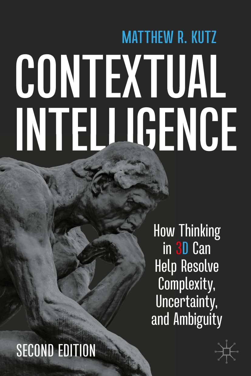 Contextual Intelligence: How Thinking in 3D Can Help Resolve Complexity, Uncertainty, and Ambiguity