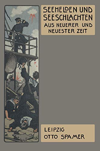Seehelden und Seeschlachten in neuerer und neuester Zeit