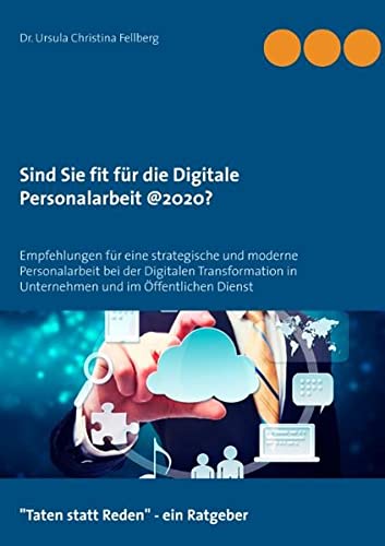 Sind Sie fit für die digitale Personalarbeit @2020?: Herausforderungen für eine strategische und moderne Personalarbeit bei der Digitalen Transformation in Unternehmen und im Öffentlichen Dienst