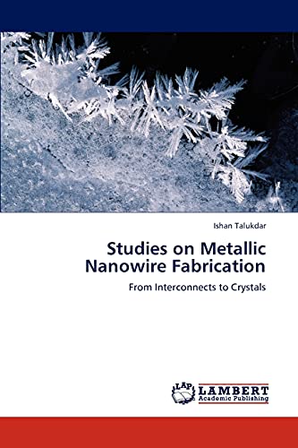 Studies on Metallic Nanowire Fabrication: From Interconnects to Crystals