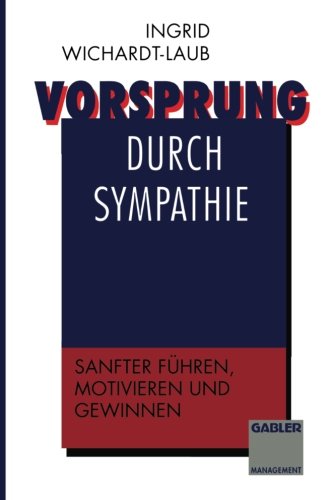 Vorsprung durch Sympathie: Sanfter führen, motivieren und gewinnen