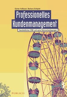 Professionelles Kundenmanagement: Ganzheitliches CRM und seine Rahmenbedingungen
