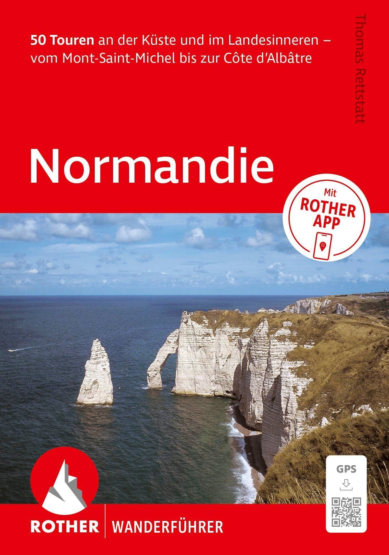 ROTHER Wanderführer Normandie. 50 Touren an der Küste und im Landesinneren - vom Mont-Saint-Michel bis zur Côte d'Albâtre