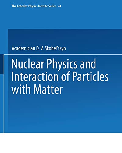 Nuclear Physics and Interaction of Particles with Matter (The Lebedev Physics Institute Series) (The Lebedev Physics Institute Series, 44, Band 44)