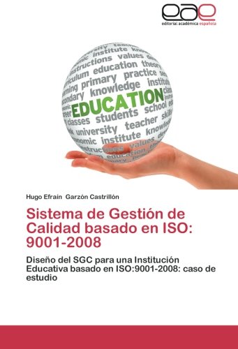 Sistema de Gestión de Calidad basado en ISO: 9001-2008: Diseño del SGC para una Institución Educativa basado en ISO:9001-2008: caso de estudio
