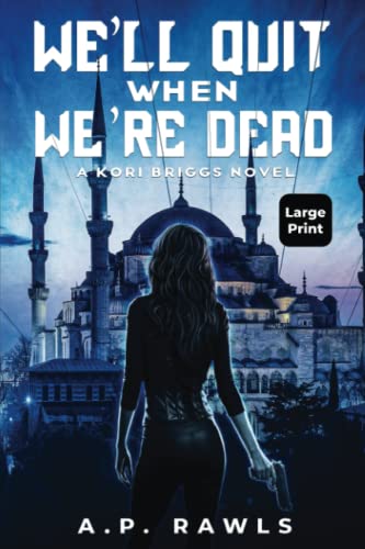 We'll Quit When We're Dead: A Kori Briggs Novel (Large Print Edition) (The Kori Briggs Series of Thriller Spy Novels, Band 2)
