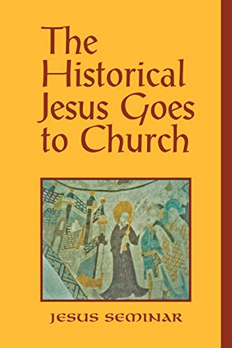 The Historical Jesus Goes to Church (Jesus Seminar)