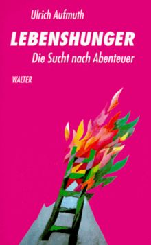 Lebenshunger. Die Sucht nach Abenteuer